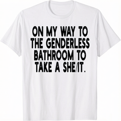 On My Way To The Genderless Bathroom To Take Unisex T-Shirt