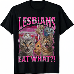 Lesbians Eat What?! T-shirt, Cat Sarcastic Saying Shirt