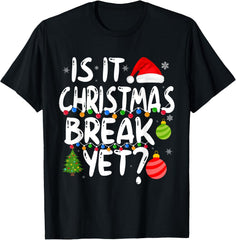Is It Christmas Break Yet Funny Xmas Holiday Teacher Unisex T-Shirt