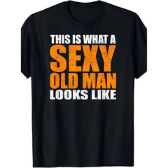 Men's Humor Graphic Tee - "This Is What A Sexy Old Man Looks Like" Age Satire