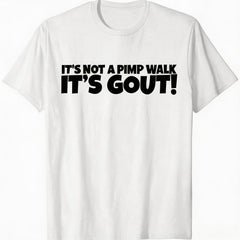 It's Not A Pimp WalK It's Gout T-Shirt,Made of 100% cotton,Not easy to shrink