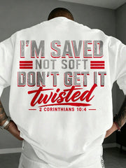 Back Print Men's Christian Bible Verse - I'm Saved Not Soft Don't Get It Twisted