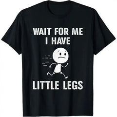 Wait For Me I Have Little Legs T-Shirt -Fun Cartoon Design-Comfortable & Stylish
