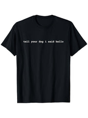 Funny Dog Lover TShirt Tell Your Dog I Said Hello Soft Breathable Tee
