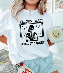 I'll Just Wait Until It's Quiet Skeleton Teacher T-Shirt, Funny Halloween Teacher Tee, Sarcastic Classroom Graphic Top for Women