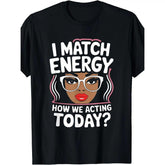 I Match Energy Funny Vibes T Shirt For Women Featuring Round Neck Black Design Easy To Wash Perfect Gift