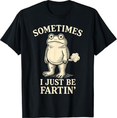 Sometimes I Just Funny Fartin' Frog Meme Funny Adult Humor T-Shirt