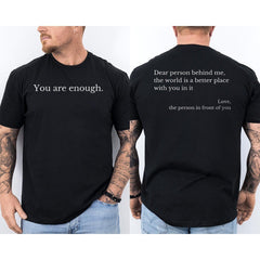 Dear Person Behind Me World Is A Better Place You Are Enough 2 Sided T-Shirt
