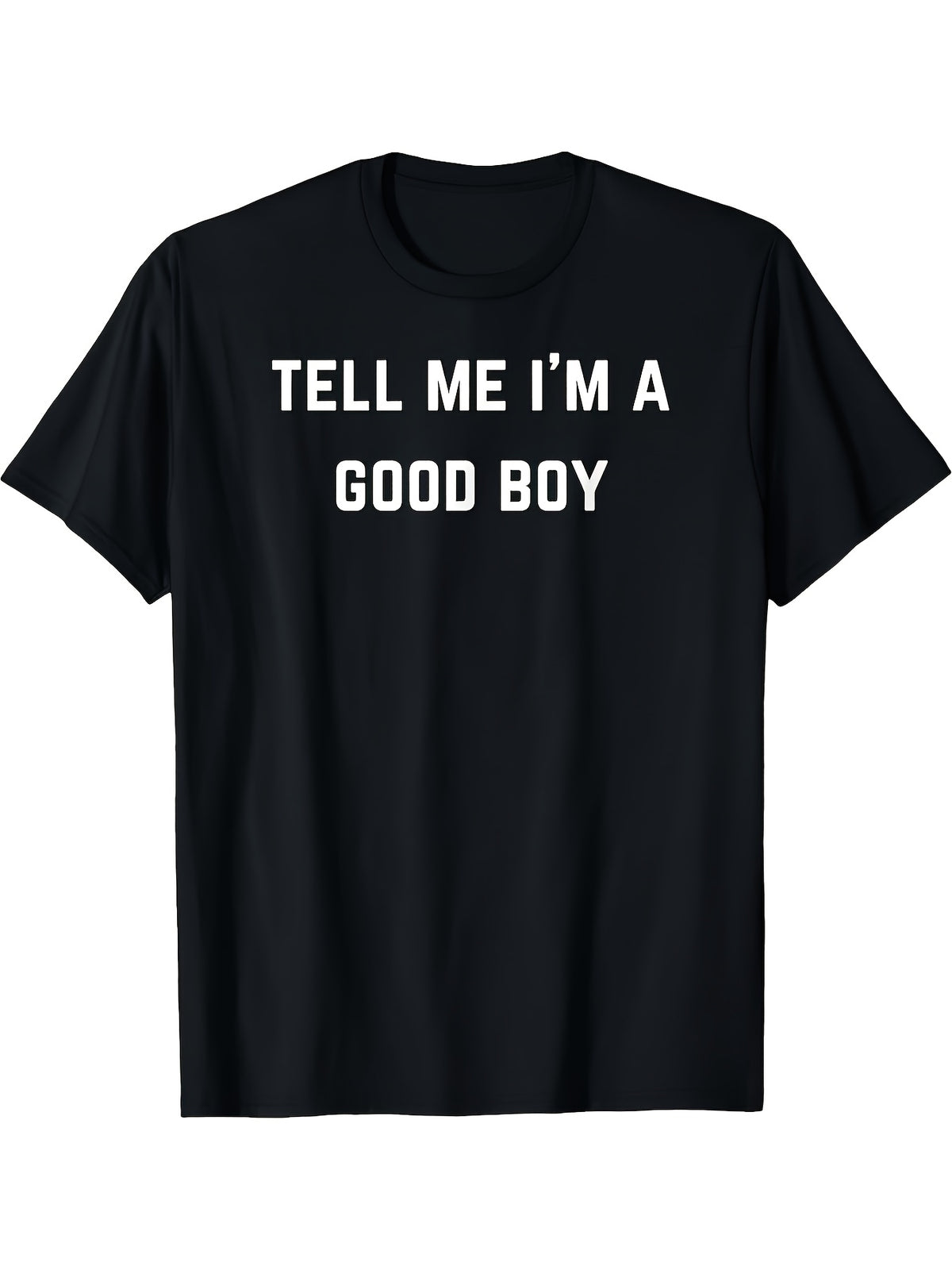 Funny Tell Me I'm A Good Boy Graphic Tee for Men Women, Humorous Slogan Short Sleeve T-Shirt, Casual Crew Neck Top for Daily Wear