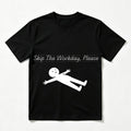 Skip The Workday Please T-Shirt 100% Cotton Round Neck Short Sleeve Regular Fit Daily Casual Black White t shirts women gift for wifey