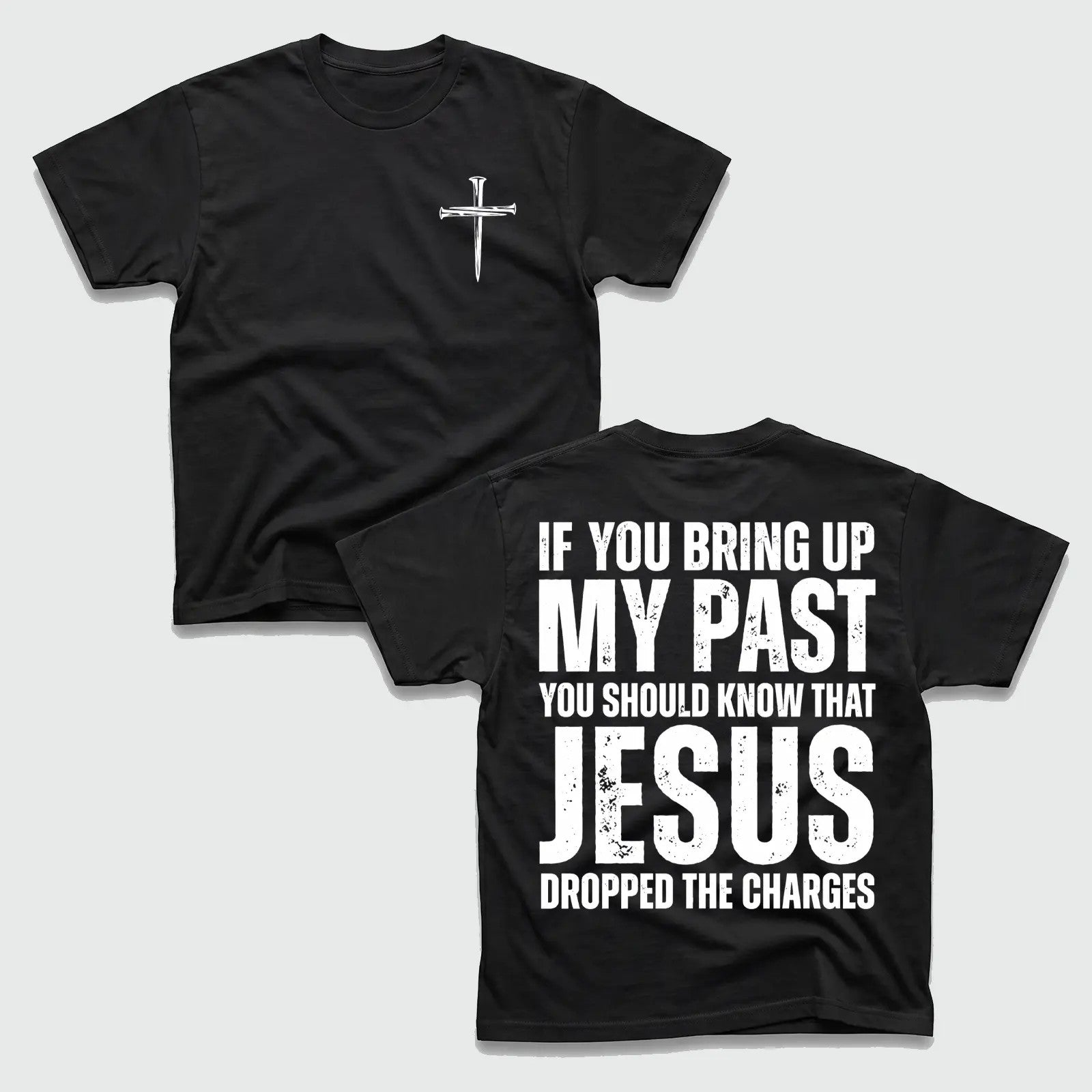 If You Bring Up My Past You Should Know That Jesus Dropped the Charges Tee