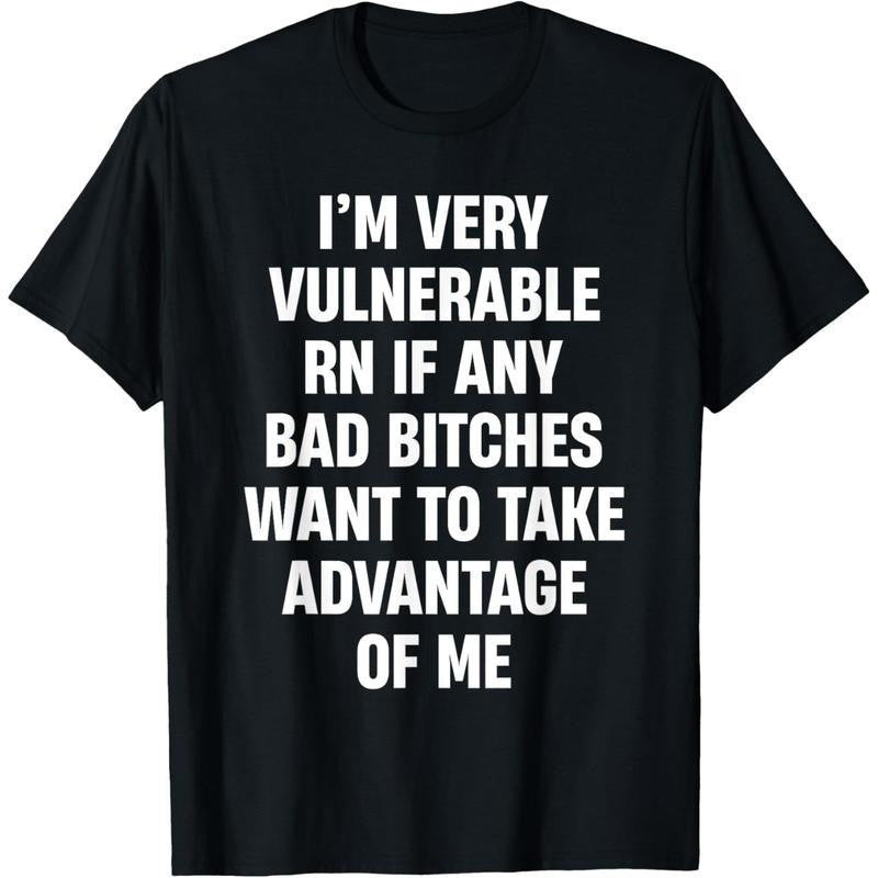 Tshirt with "I'm Very Vulnerable RN If Any Bad Bitches Want To Take" Design