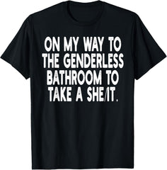 On My Way To The Genderless Bathroom To Take Unisex T-Shirt