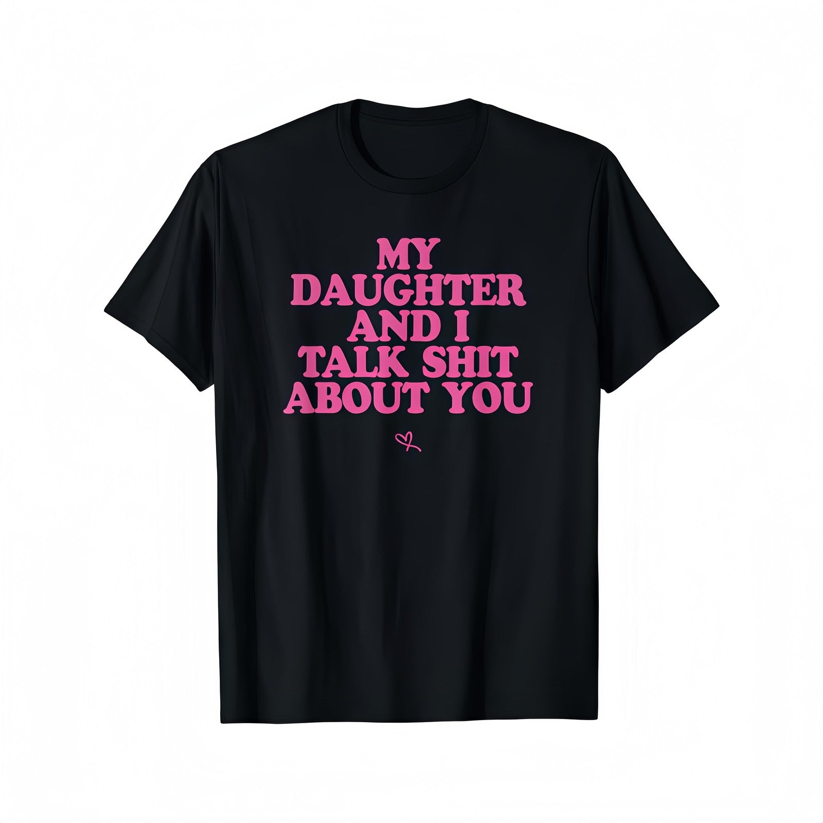 fun Tshirt for Mom "My daughter and I often talk about you" short sleeved Tshirt