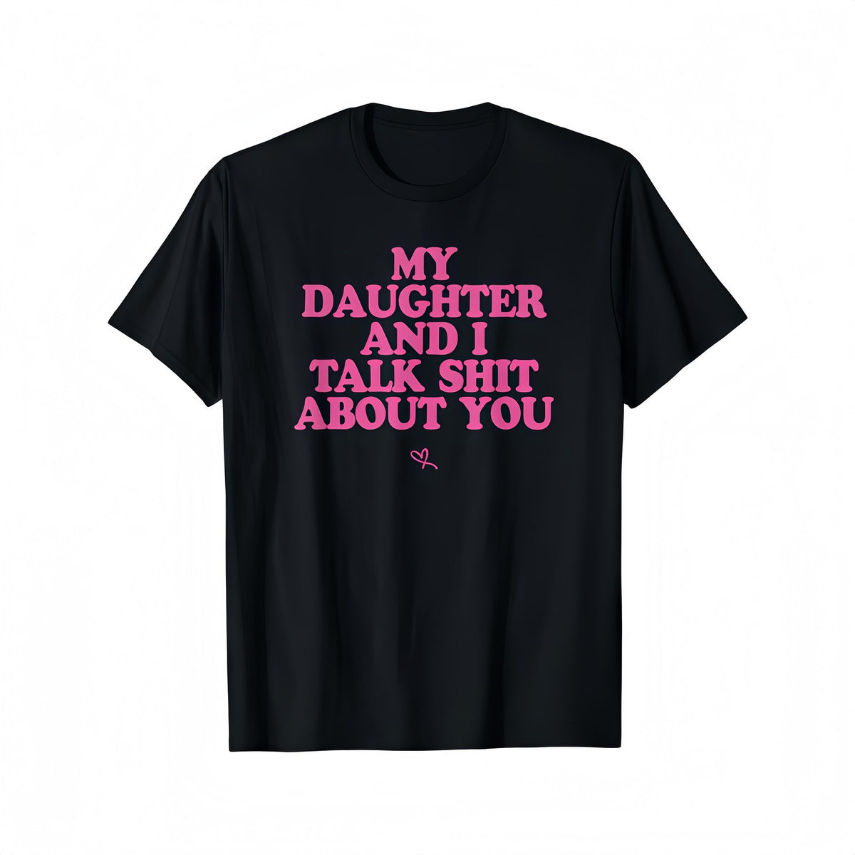 fun Tshirt for Mom "My daughter and I often talk about you" short sleeved Tshirt