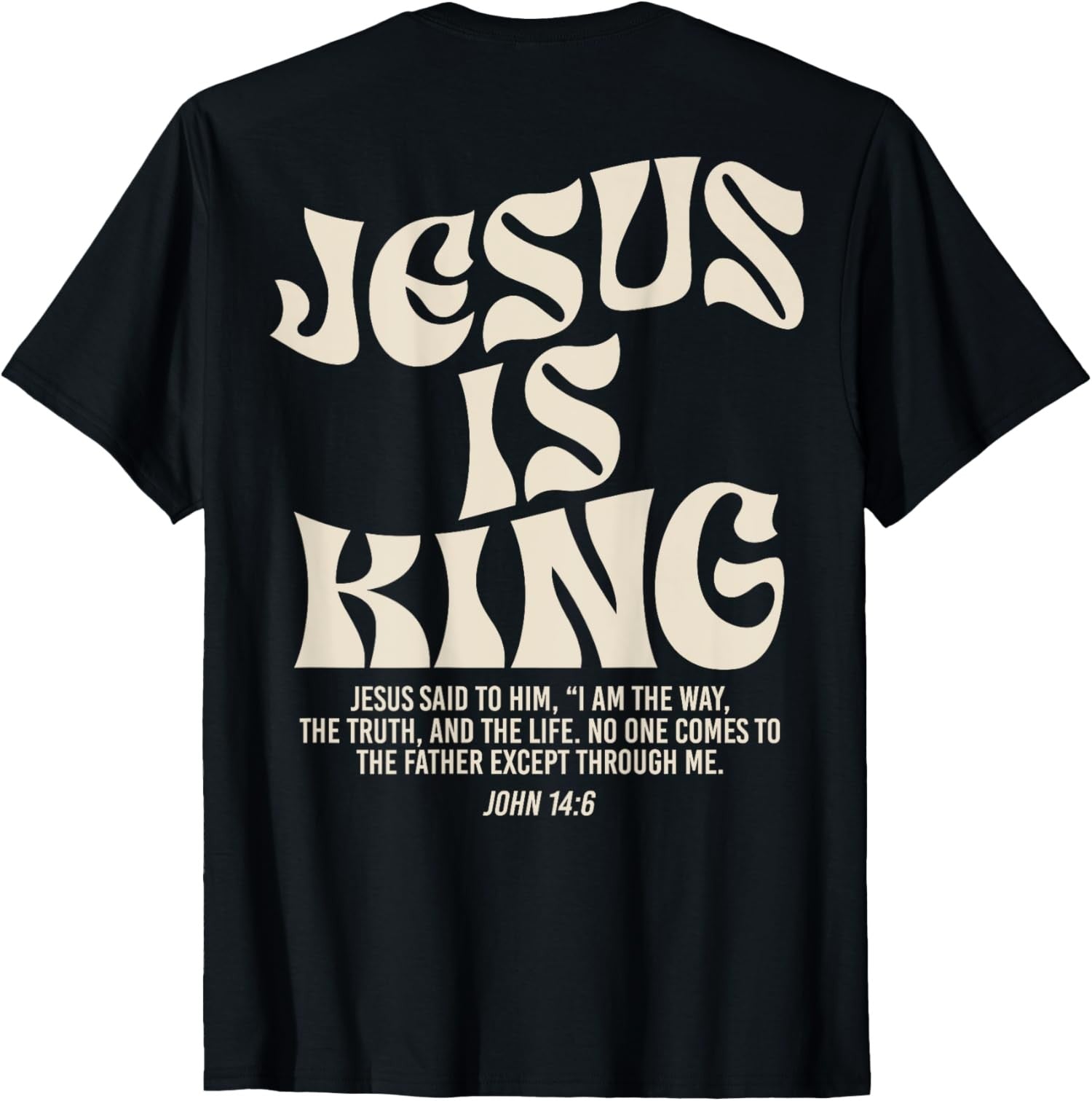 Jesus Is King Bible Verse John 14:6 Christian God Unisex T-Shirt（on back)