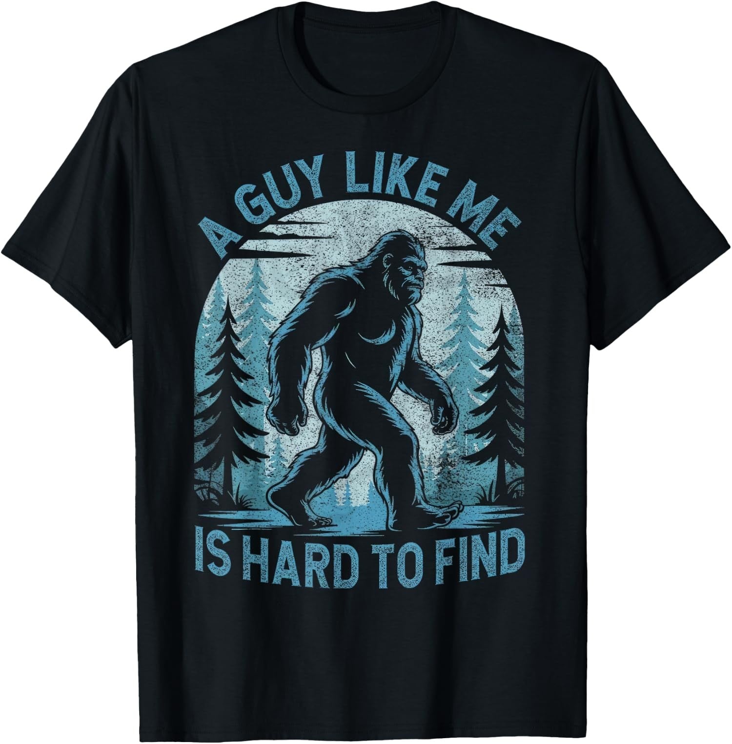 A Guy Like Me Is Hard To Find Forest Bigfoot Funny Unisex T-Shirt