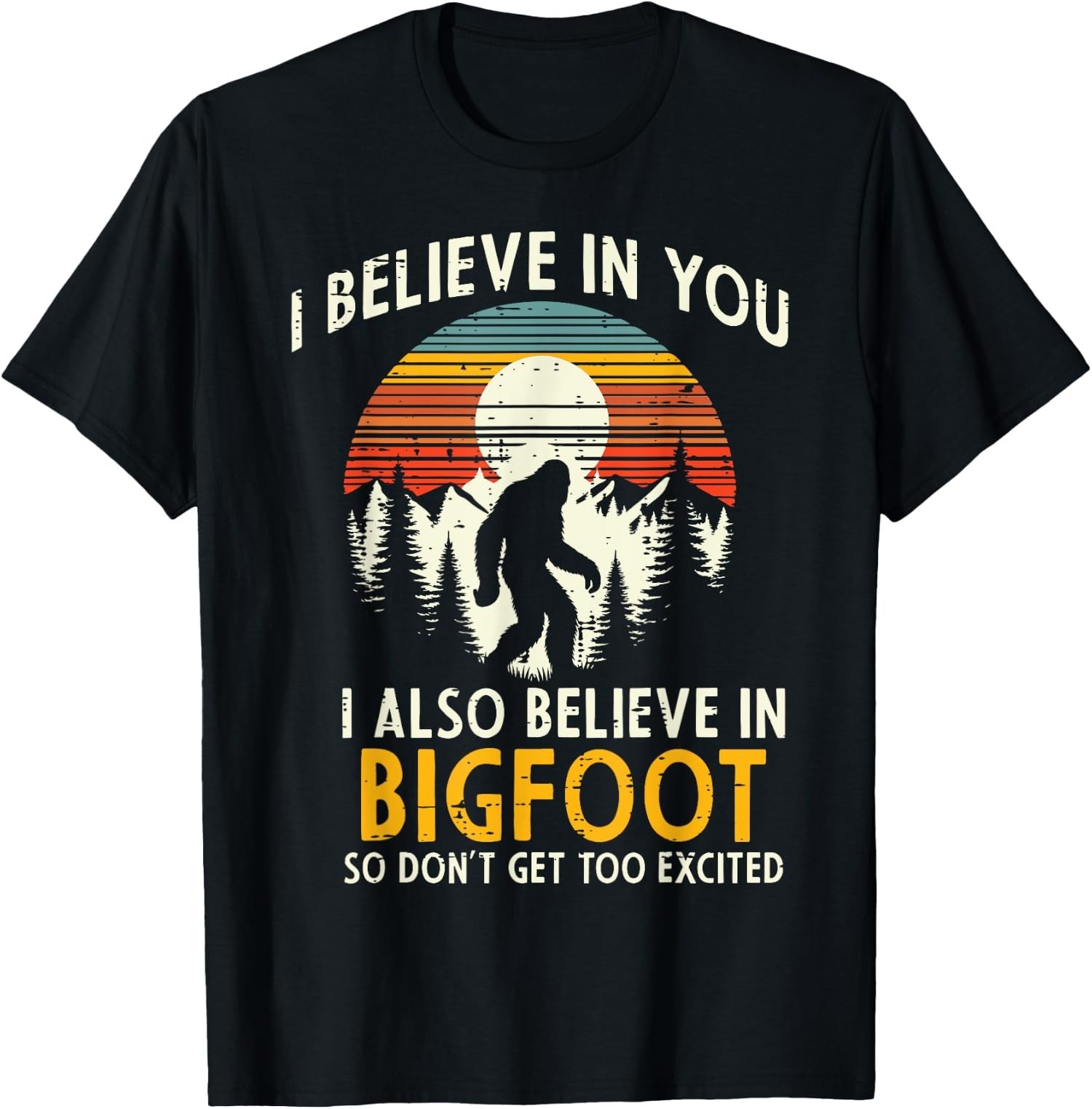I Believe In You Also Bigfoot Retro Sasquatch Vintage Unisex T-Shirt