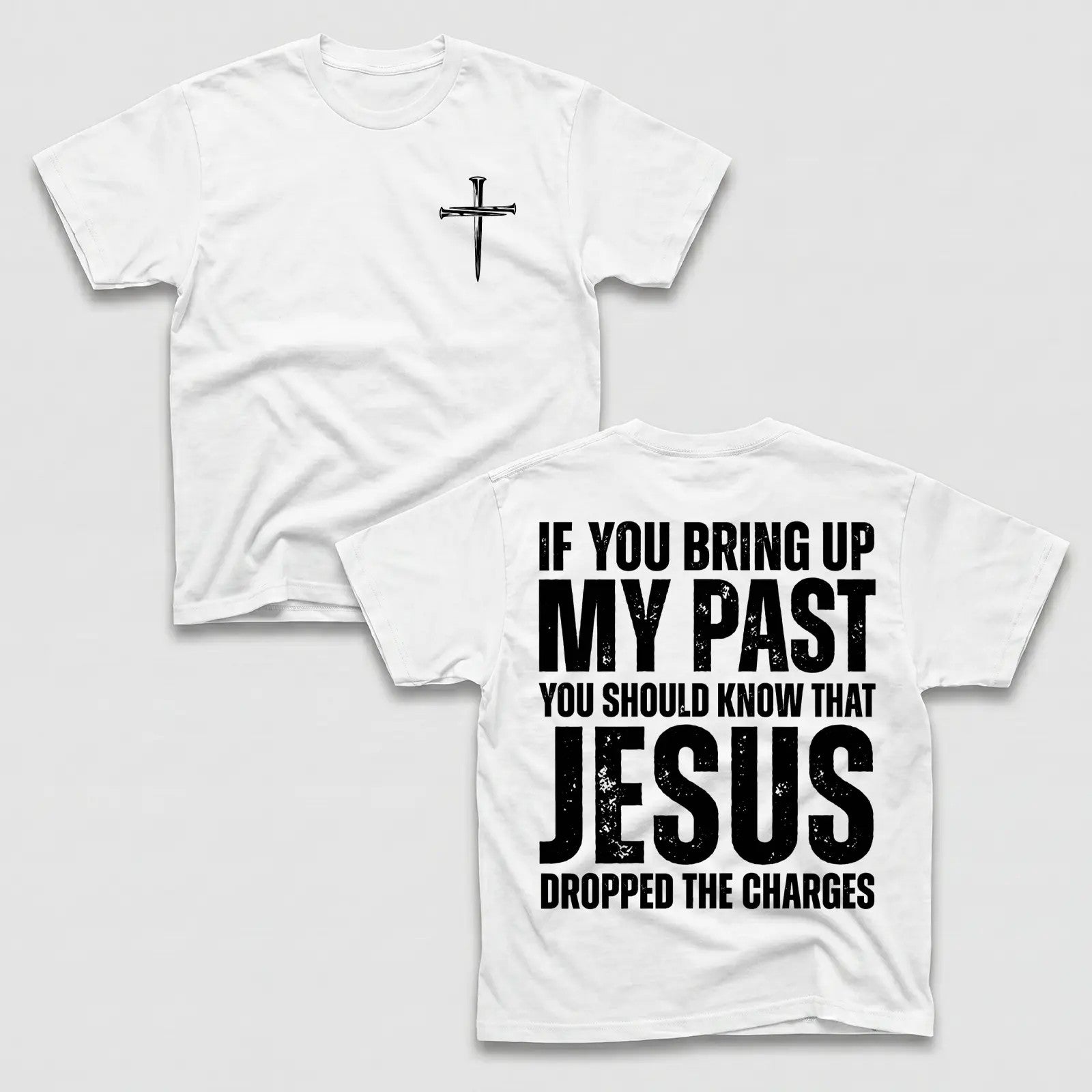 If You Bring Up My Past You Should Know That Jesus Dropped the Charges Tee