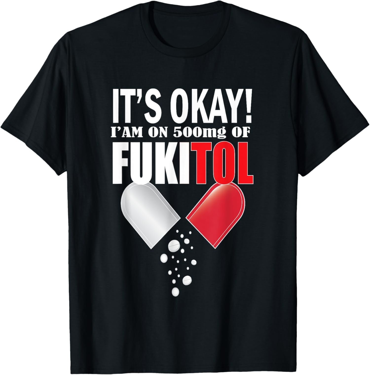 It's Okay I'm On 500mg Of Fukitol Funny Gift Unisex T-Shirt