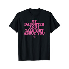 fun Tshirt for Mom "My daughter and I often talk about you" short sleeved Tshirt