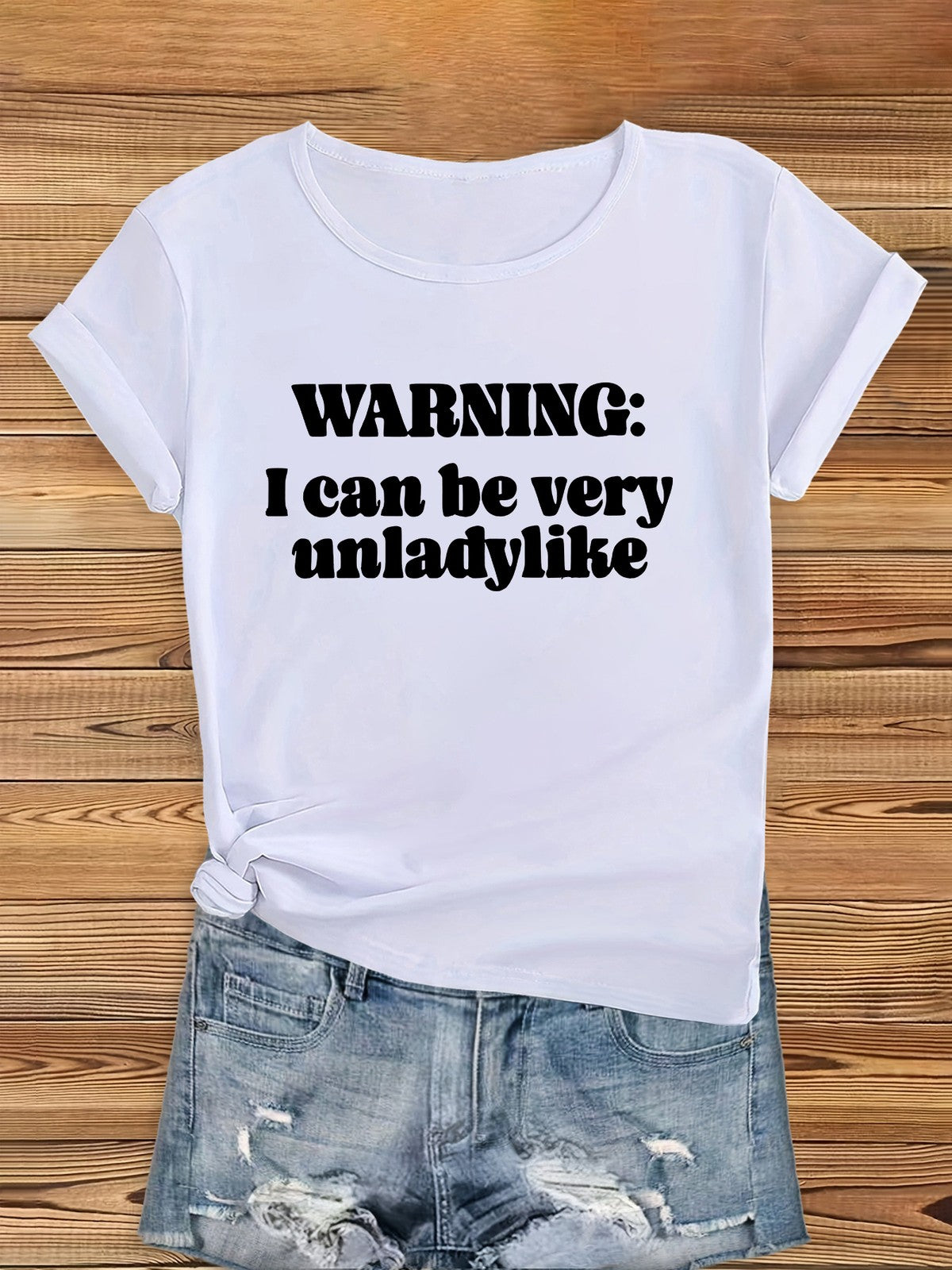 Women's Funny Warning Print T-Shirt - "I Can Be Very Unladylike"