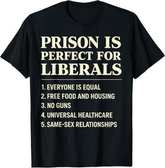 Prison is Perfect for Liberals Funny Anti Liberal Quote Unisex T-Shirt