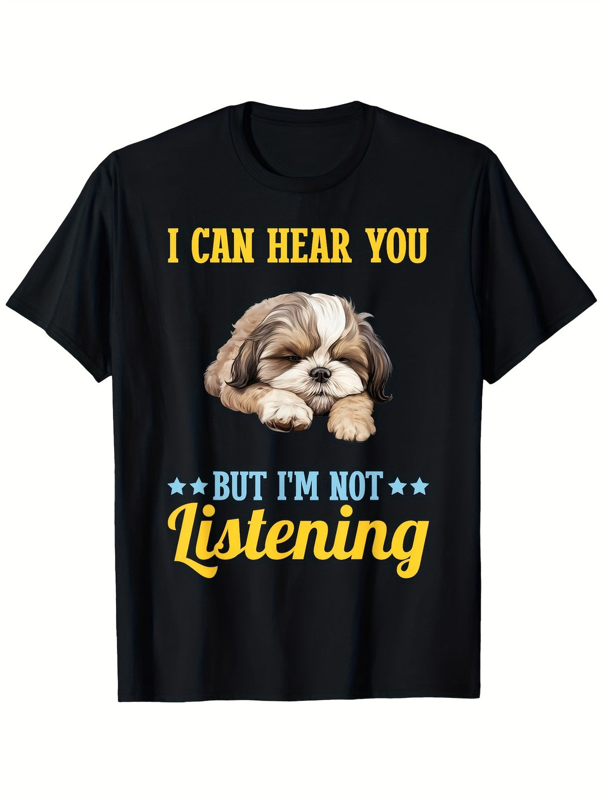 Funny Shih Tzu I Can Hear You Not Listening Dog Lover Graphic Unisex Tee