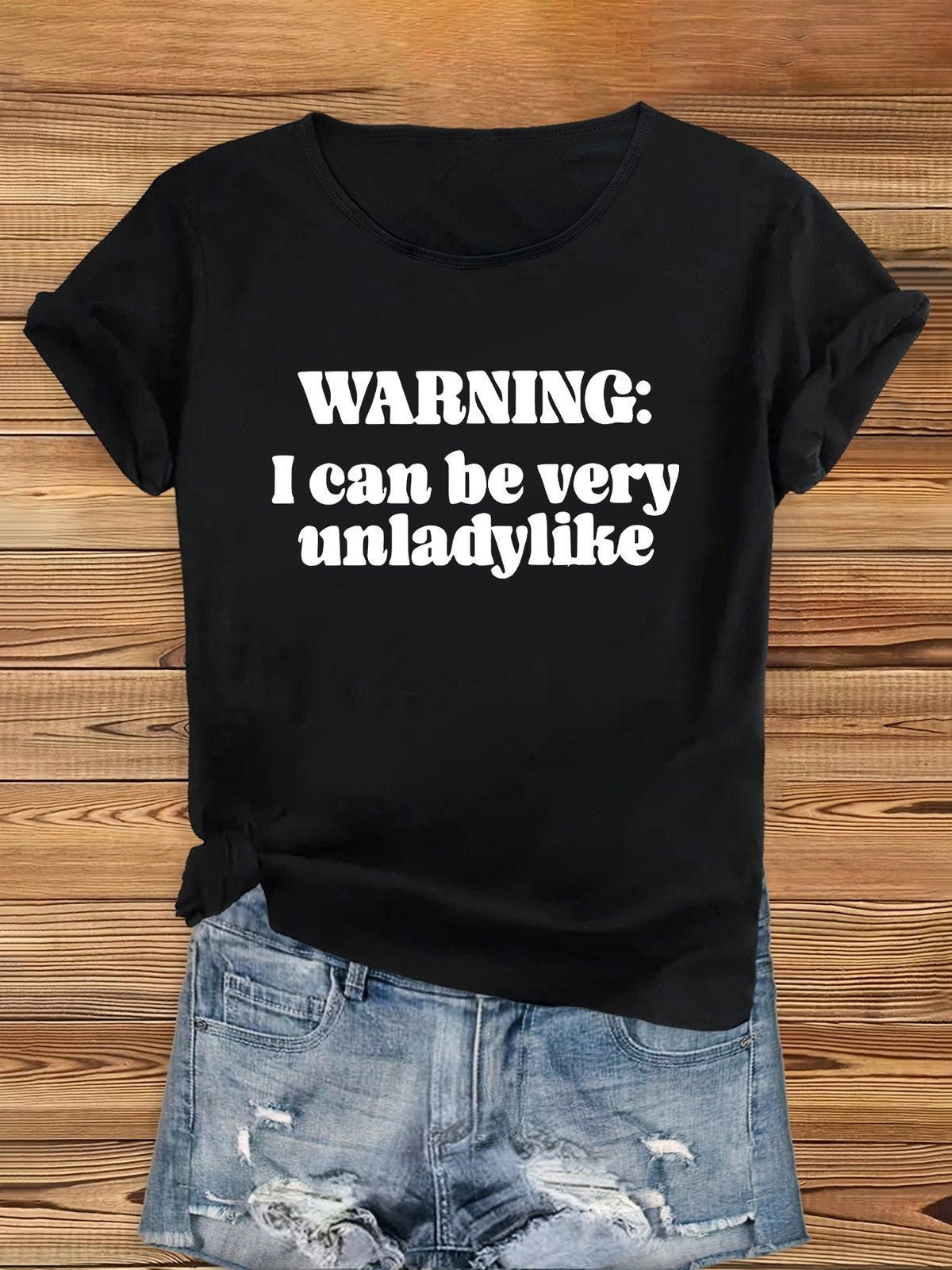 Women's Funny Warning Print T-Shirt - "I Can Be Very Unladylike"