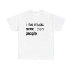 Funny Quote Unisex Tee I like Music more than People Music Lover TShirt