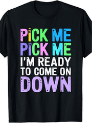 Pick Me Pick Me I'm Ready To Come On Down Graphic TShirt Retro Text Short Sleeve