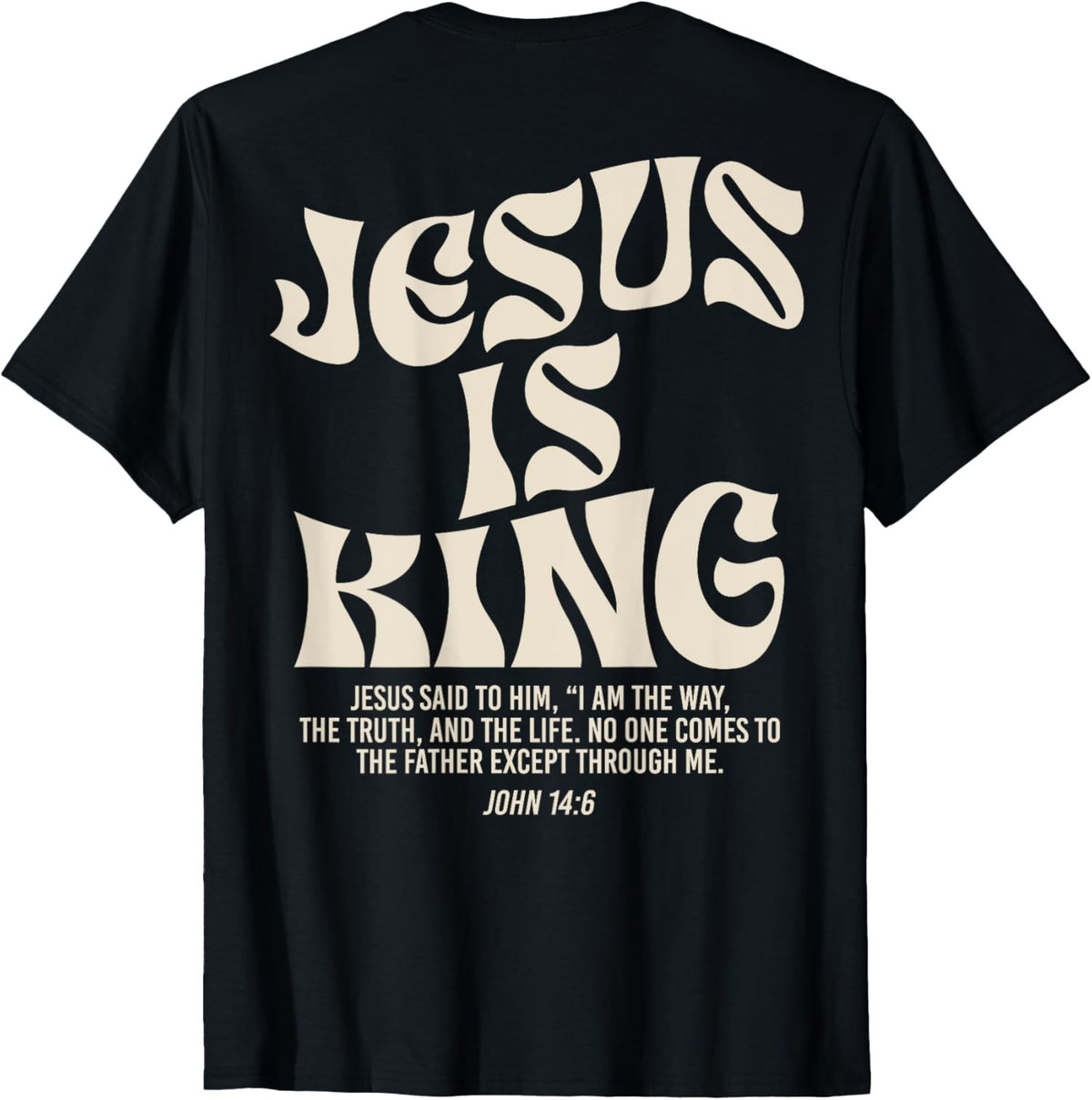 Jesus Is King Bible Verse John 14:6 Christian God Unisex T-Shirt（on back)