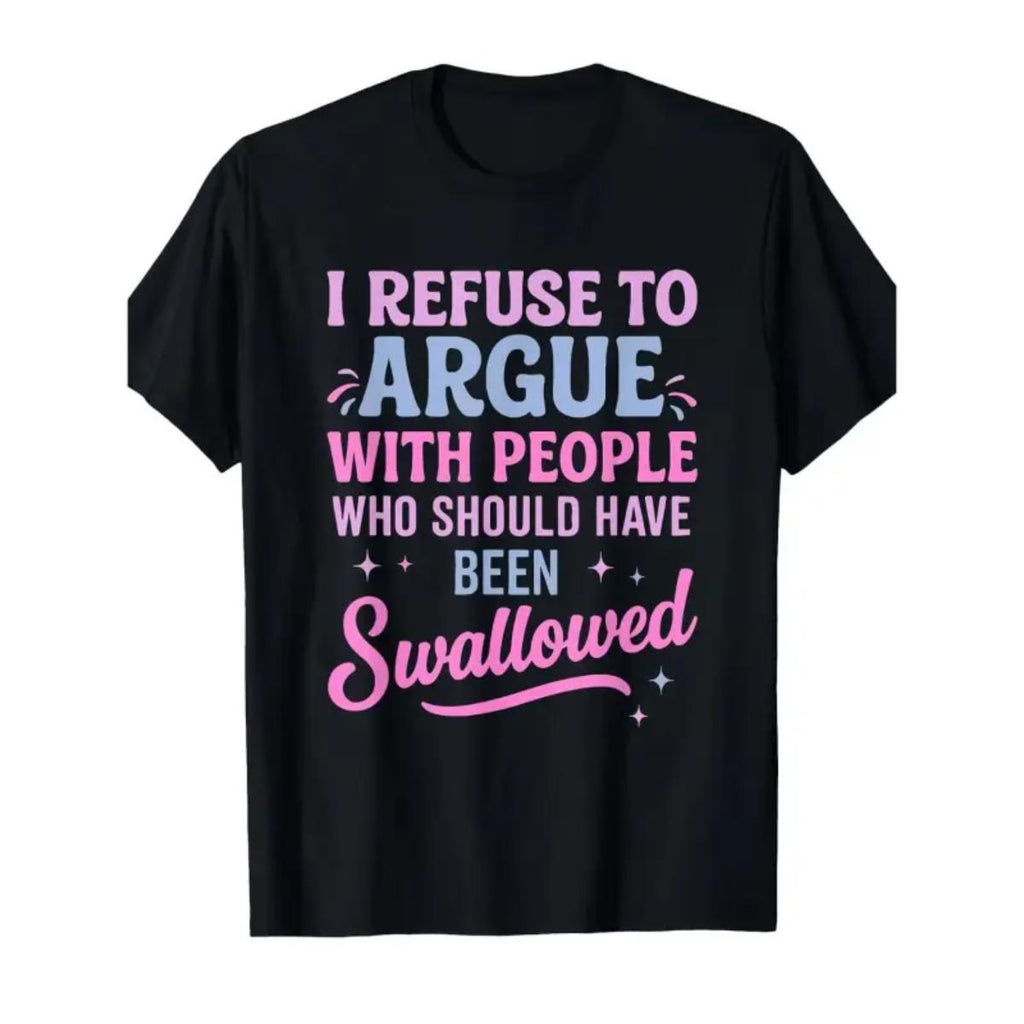 I Refuse To Argue Sarcastic Sassy Casual Tee Funny Attitude No Argument Moody T-Shirt
