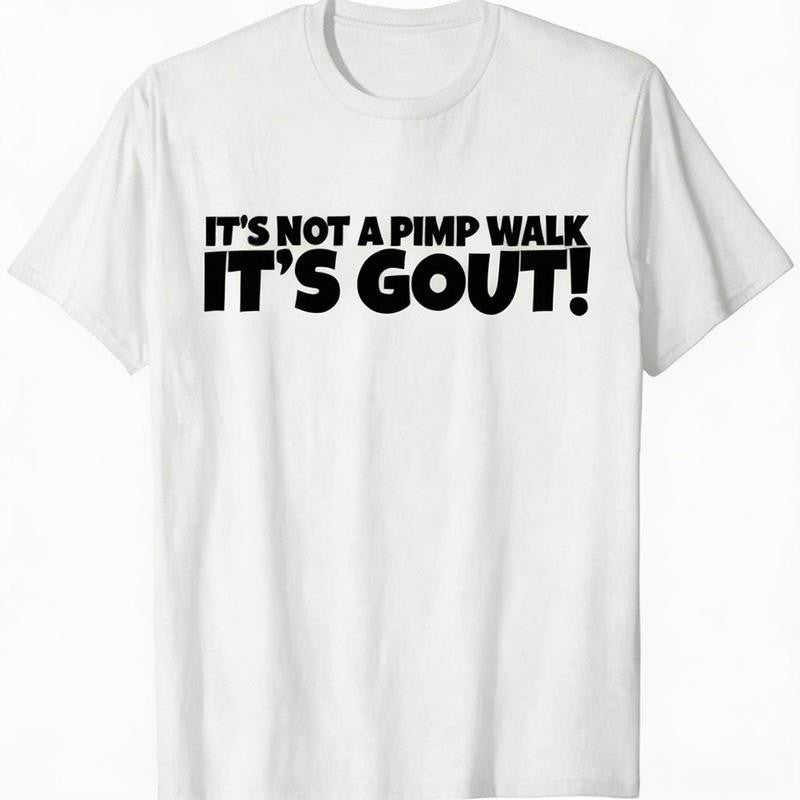 It's Not A Pimp WalK It's Gout T-Shirt,Made of 100% cotton,Not easy to shrink
