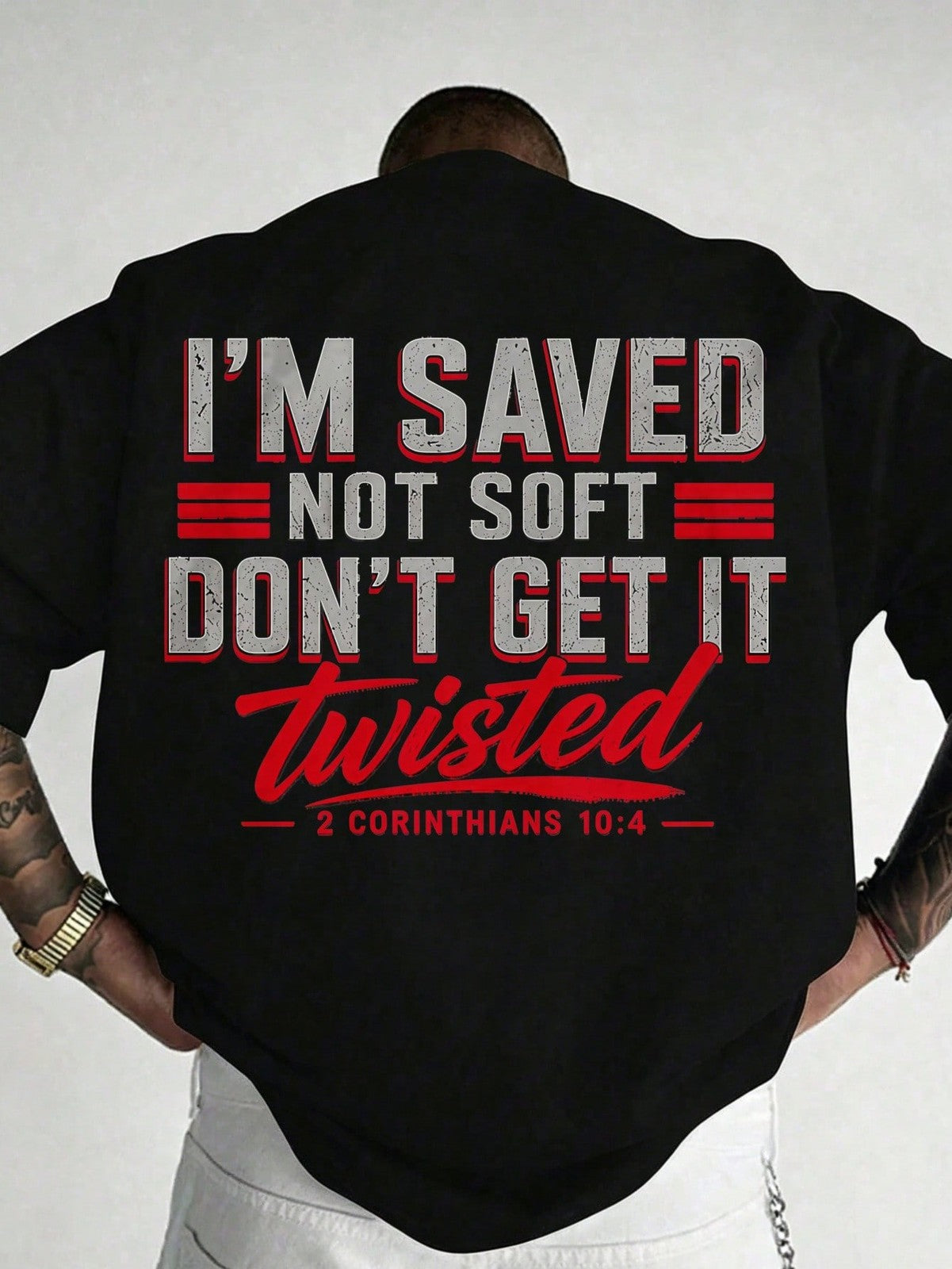 Back Print Men's Christian Bible Verse - I'm Saved Not Soft Don't Get It Twisted