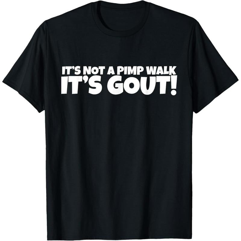 It's Not A Pimp WalK It's Gout T-Shirt,Made of 100% cotton,Not easy to shrink