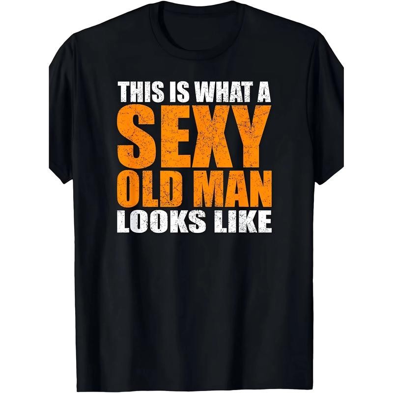 Men's Funny Slogan T-Shirt - "This Is What A Sexy Old Man Looks Like" Age Satire
