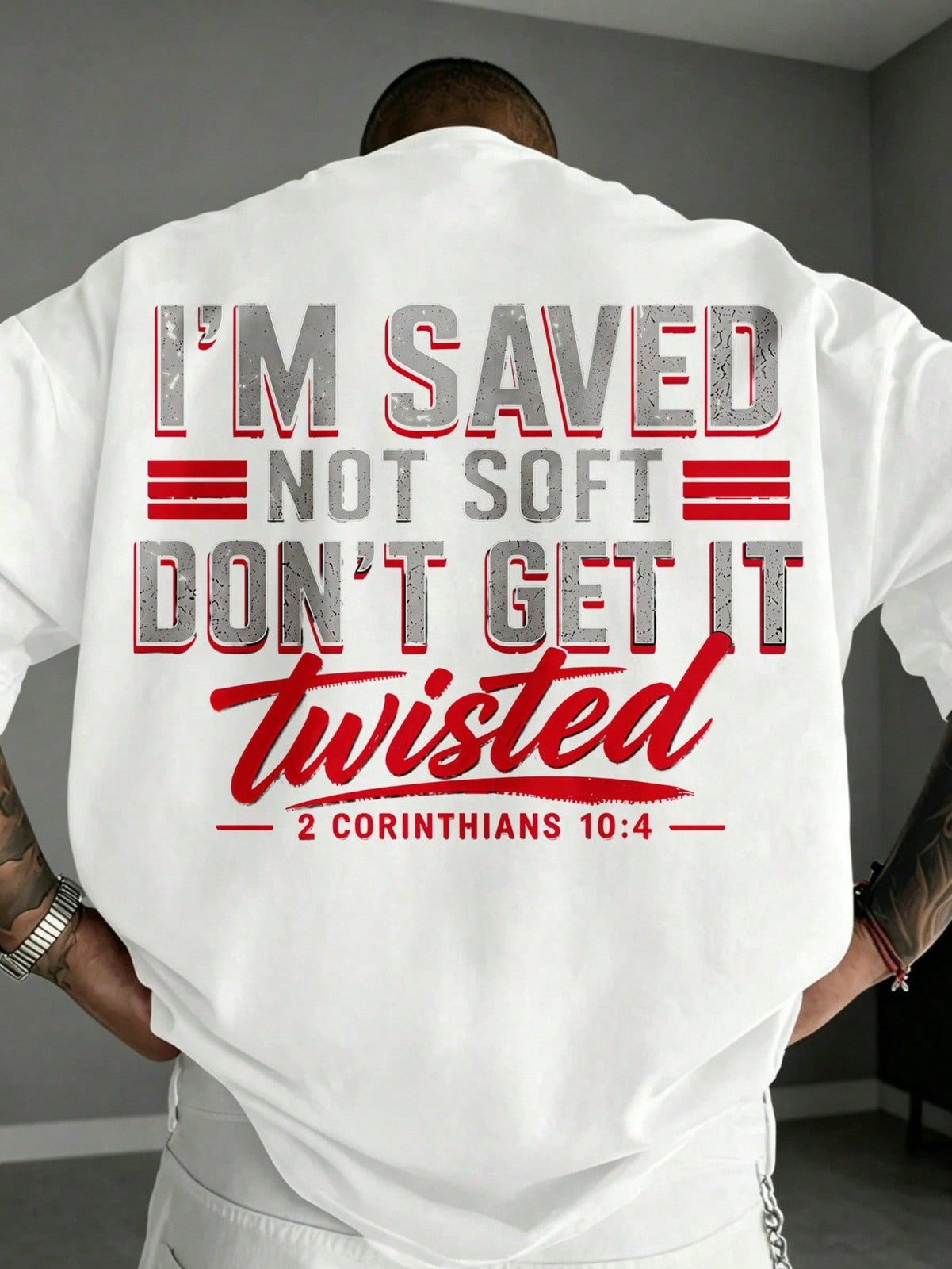 Back Print Men's Christian Bible Verse - I'm Saved Not Soft Don't Get It Twisted