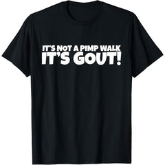 It's Not A Pimp WalK It's Gout T-Shirt,Made of 100% cotton,Not easy to shrink