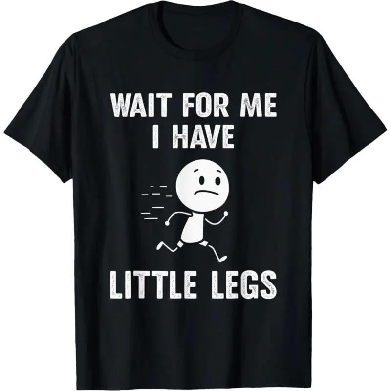 Wait For Me I Have Little Legs T-Shirt -Fun Cartoon Design-Comfortable & Stylish