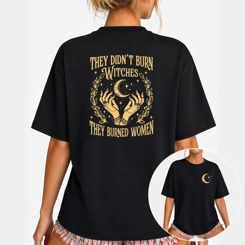 They Didn't Burn Witches They Burned Women Shirt, Front and Witchy Feminist Tee