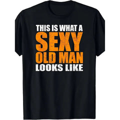 Men's Funny Slogan T-Shirt - "This Is What A Sexy Old Man Looks Like" Age Satire
