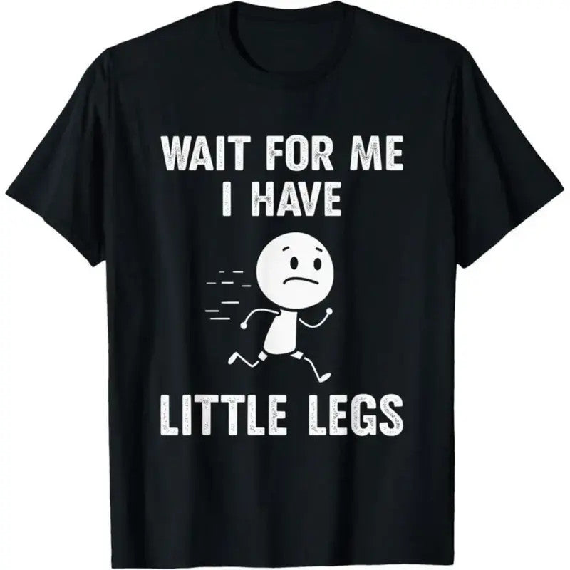 Wait For Me I Have Little Legs T-Shirt -Fun Cartoon Design-Comfortable & Stylish