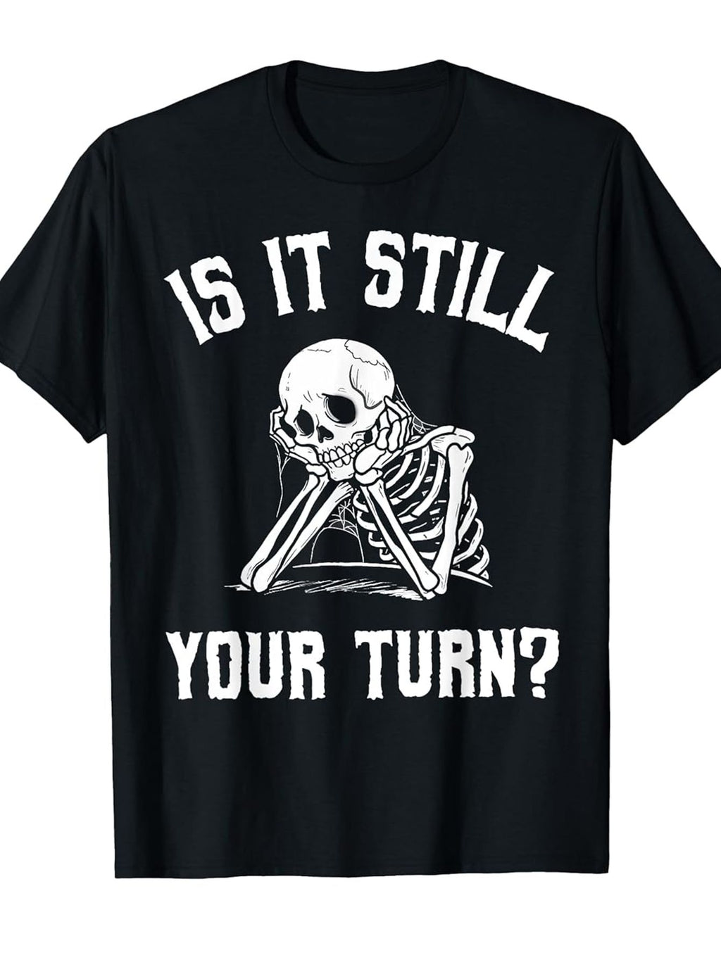 Is It Still Your Turn T-Shirt, Bored Skeleton Funny Halloween Graphic Tee