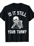 Is It Still Your Turn T-Shirt, Bored Skeleton Funny Halloween Graphic Tee