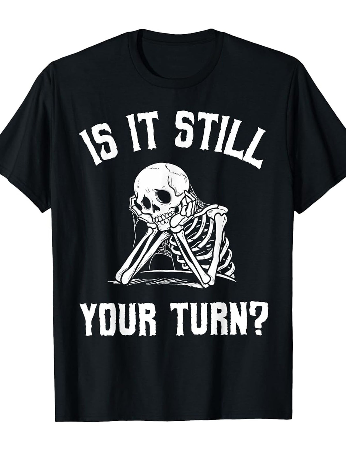 Is It Still Your Turn T-Shirt, Bored Skeleton Funny Halloween Graphic Tee