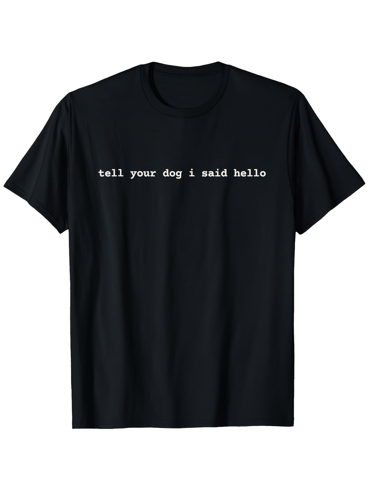 Funny Dog Lover TShirt Tell Your Dog I Said Hello Soft Breathable Tee