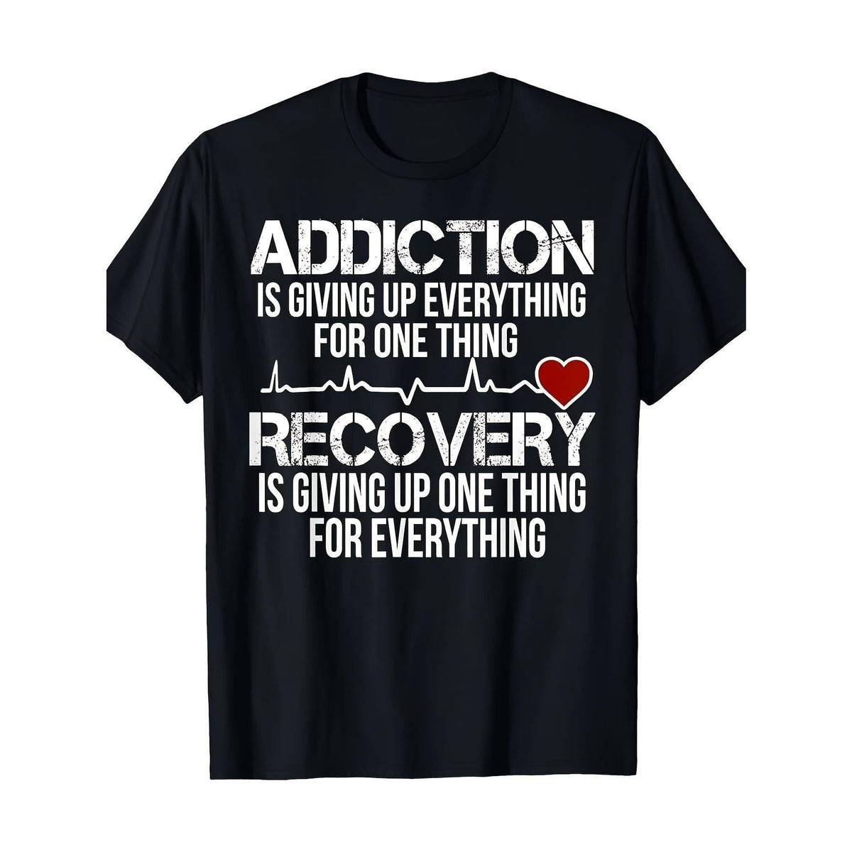 Men'S Recovery Awareness T-Shirt - "Addiction is Giving Up Everything for One Thing, Recovery is Giving Up Everything for Everything" Inspirational Sobriety Gift, 100% Relaxed Fit Round Neck Short Sleeve, Black with White Text & Red Heart