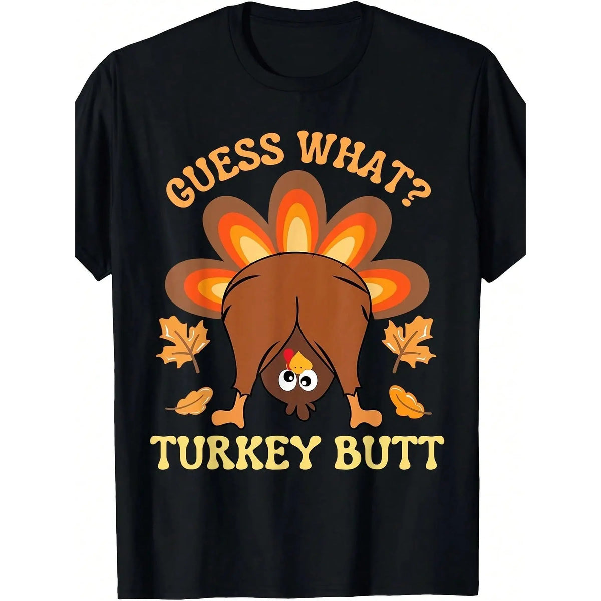Funny Thanksgiving What Turkey Butt T-Shirt Suitable for men and women
