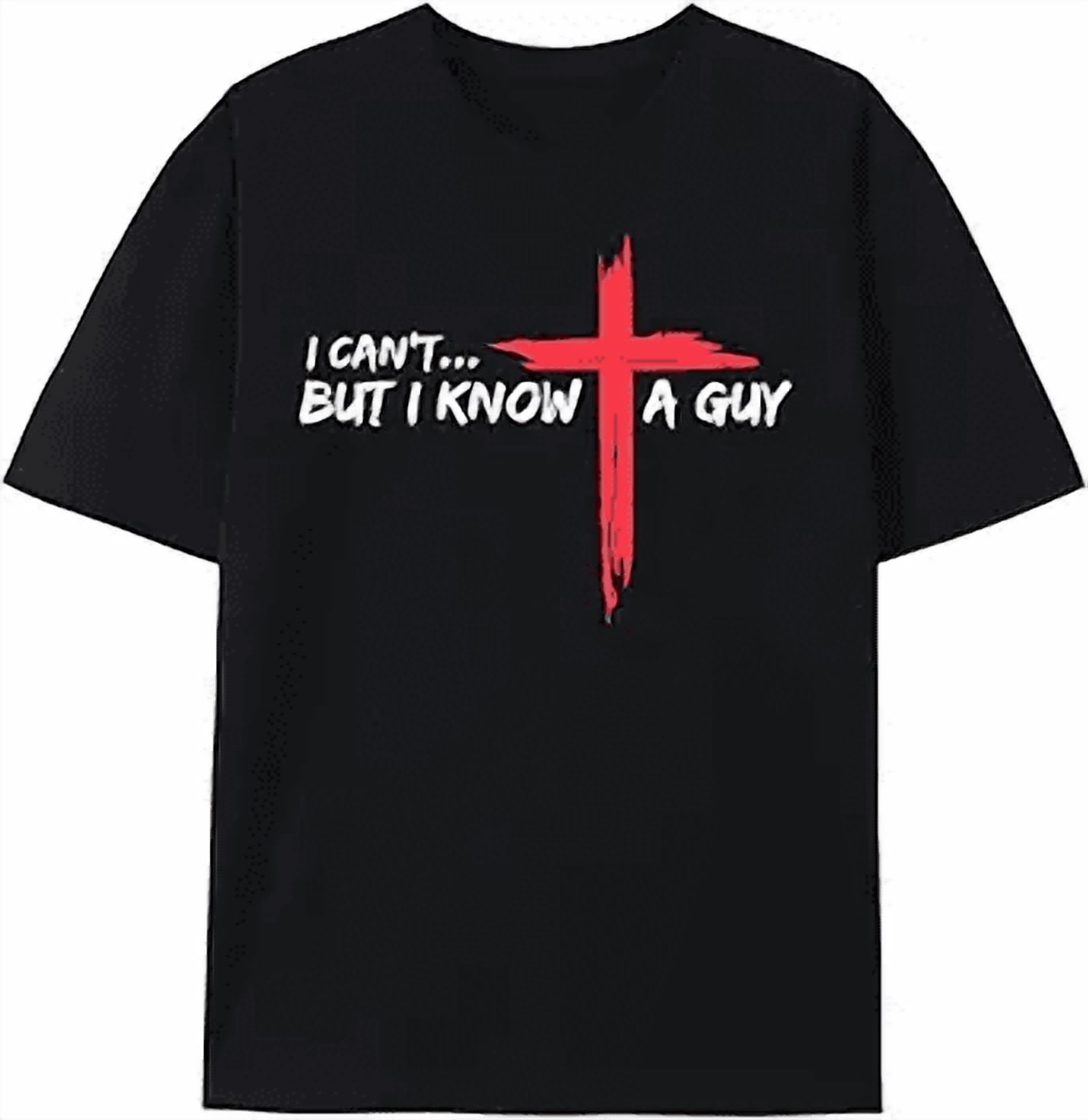 I Can't But I Know A Guy Jesus Cross Funny Christian T-Shirt God Graphic Tees for Women Men Religious Gifts Tops